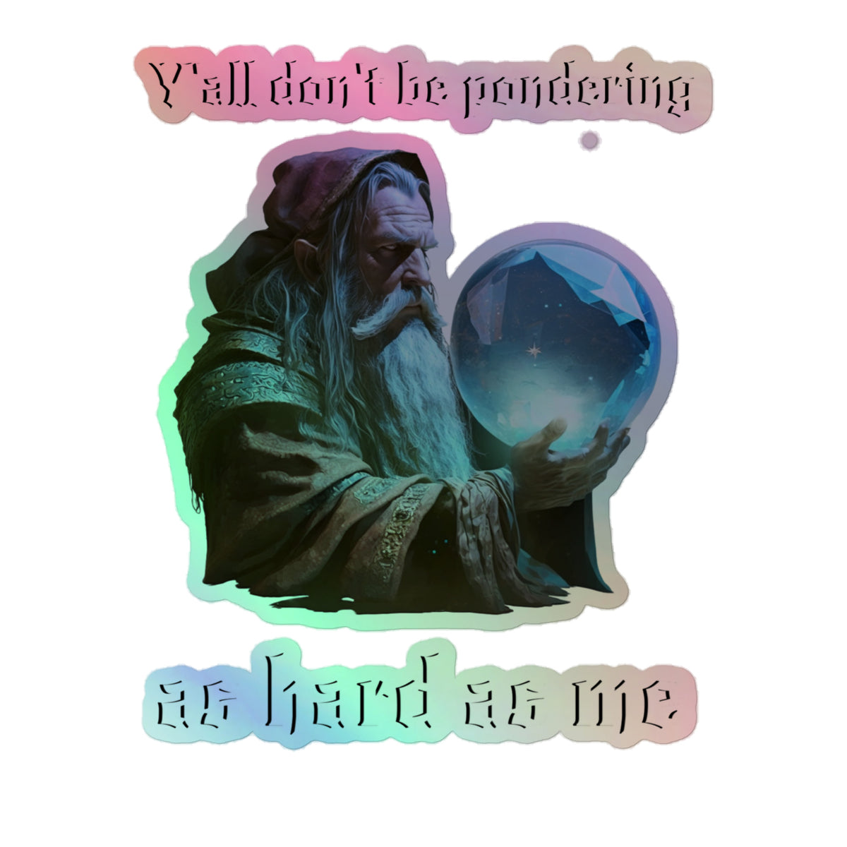 Y'all don't be pondering (sticker)