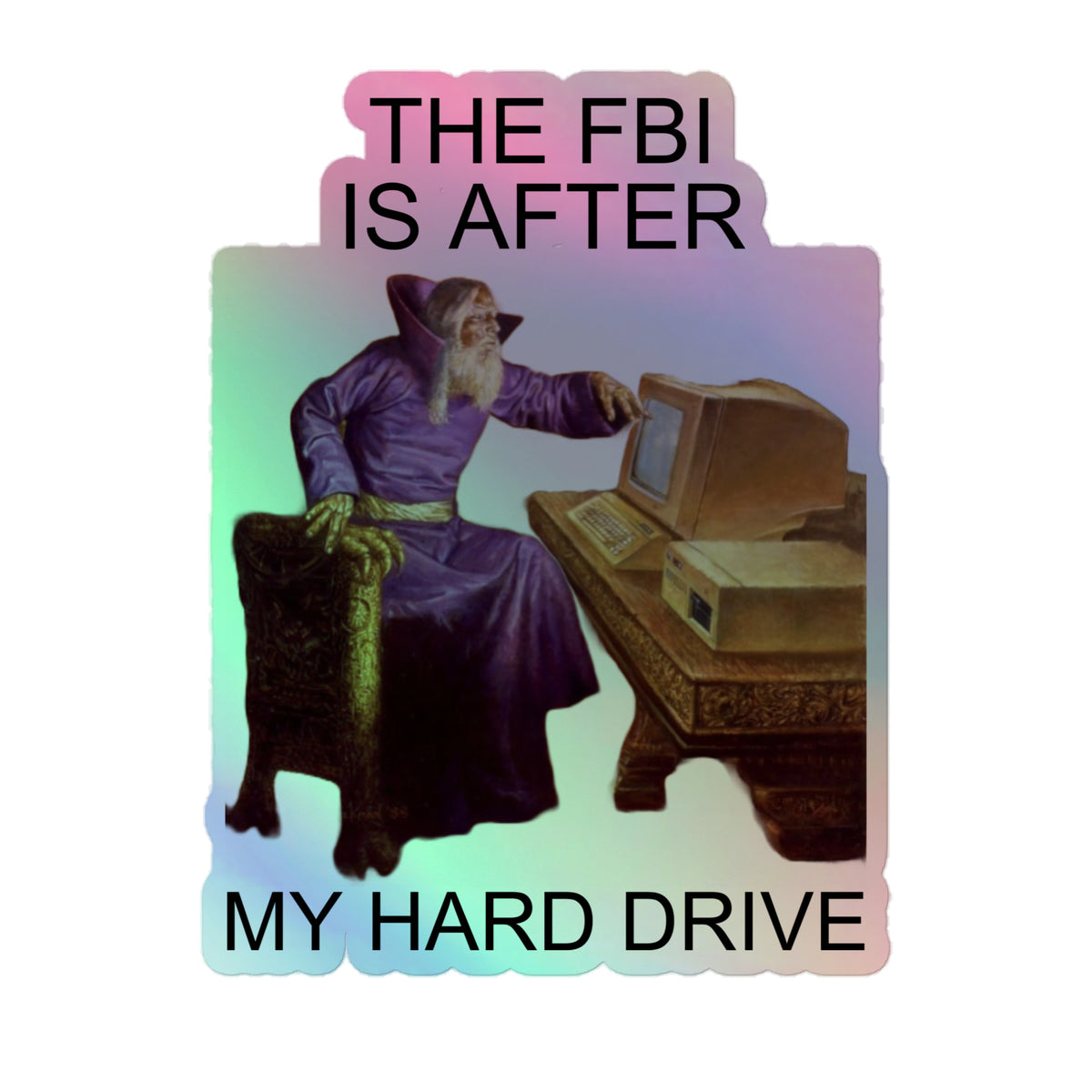 The fbi is after my hard drive (sticker)
