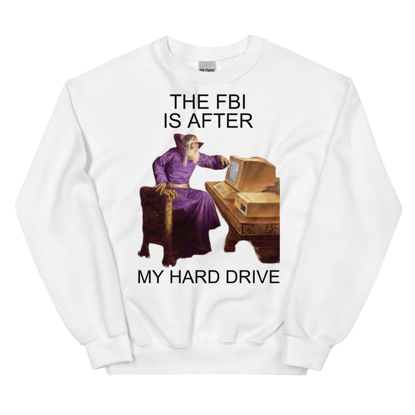 The fbi after my hard drive (sweatshirt)