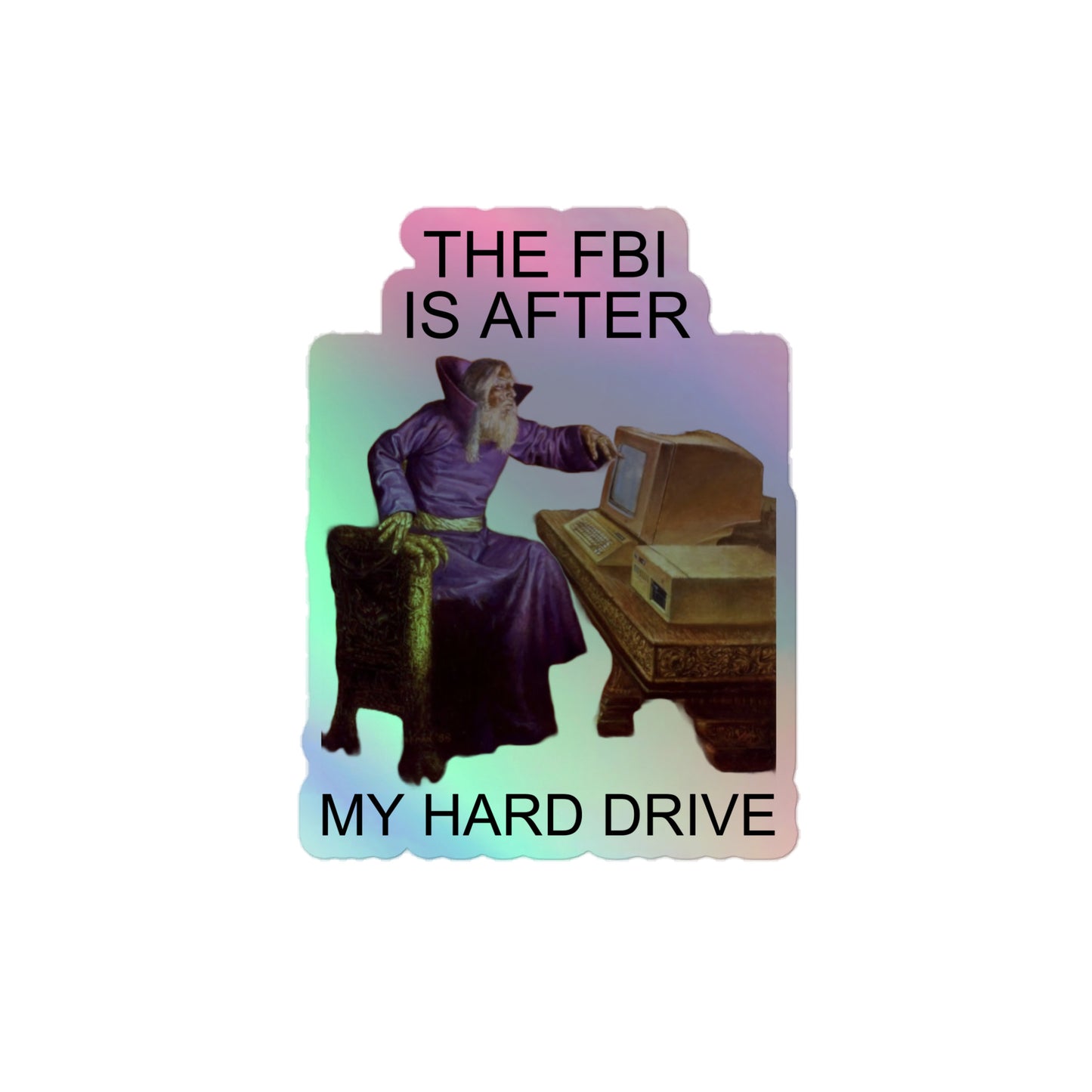The fbi is after my hard drive (sticker)