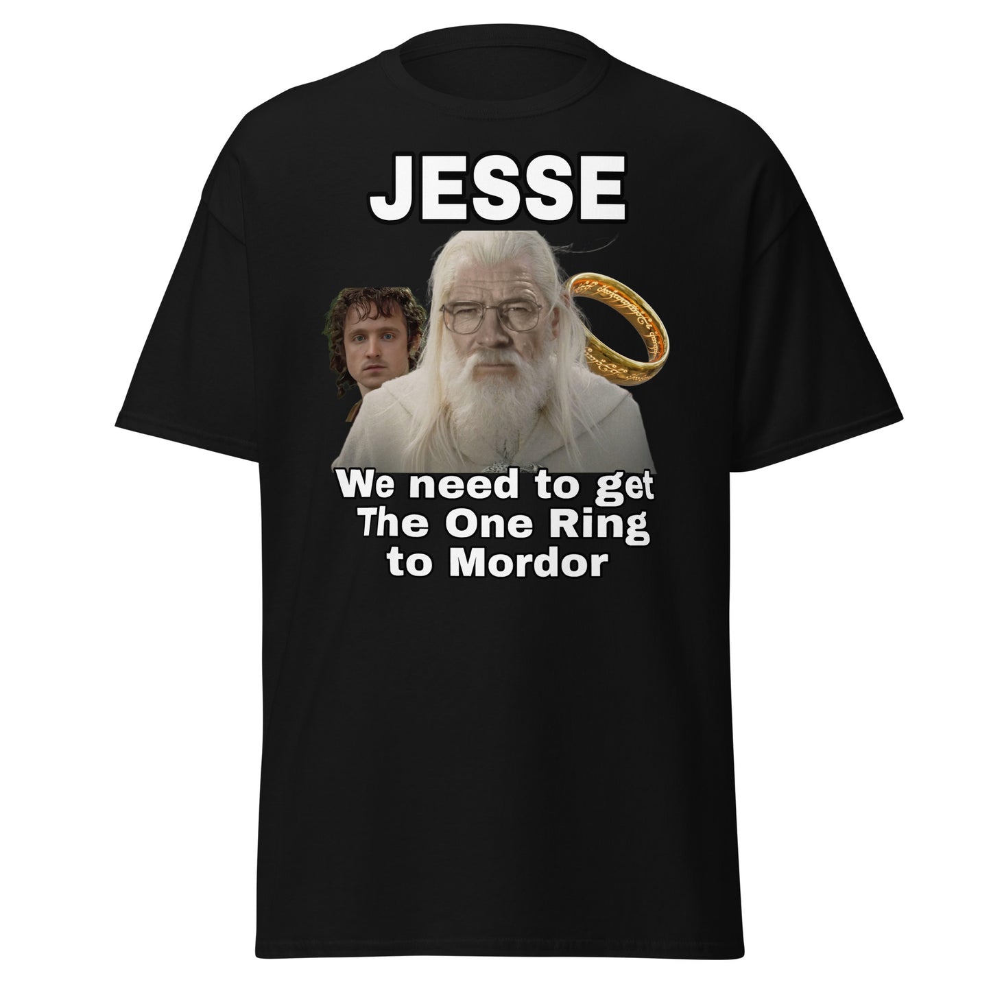 Jesse we need to get The One Ring to Mordor