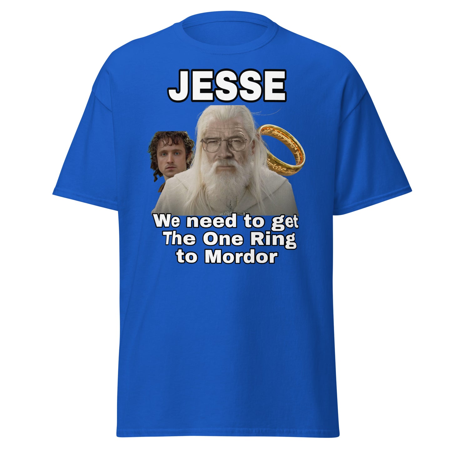 Jesse we need to get The One Ring to Mordor