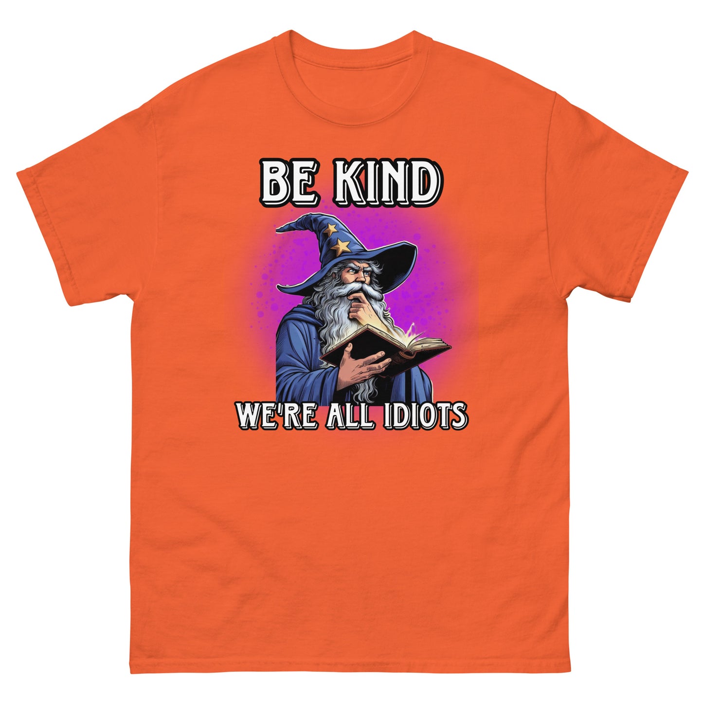 be kind we're all idiots