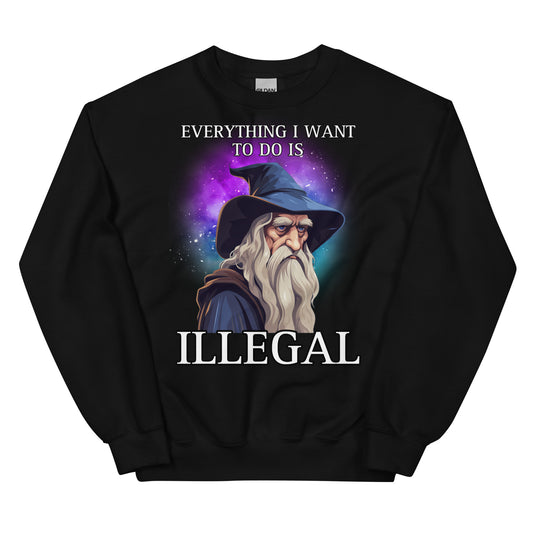 Everything I want to do is illegal (sweatshirt)
