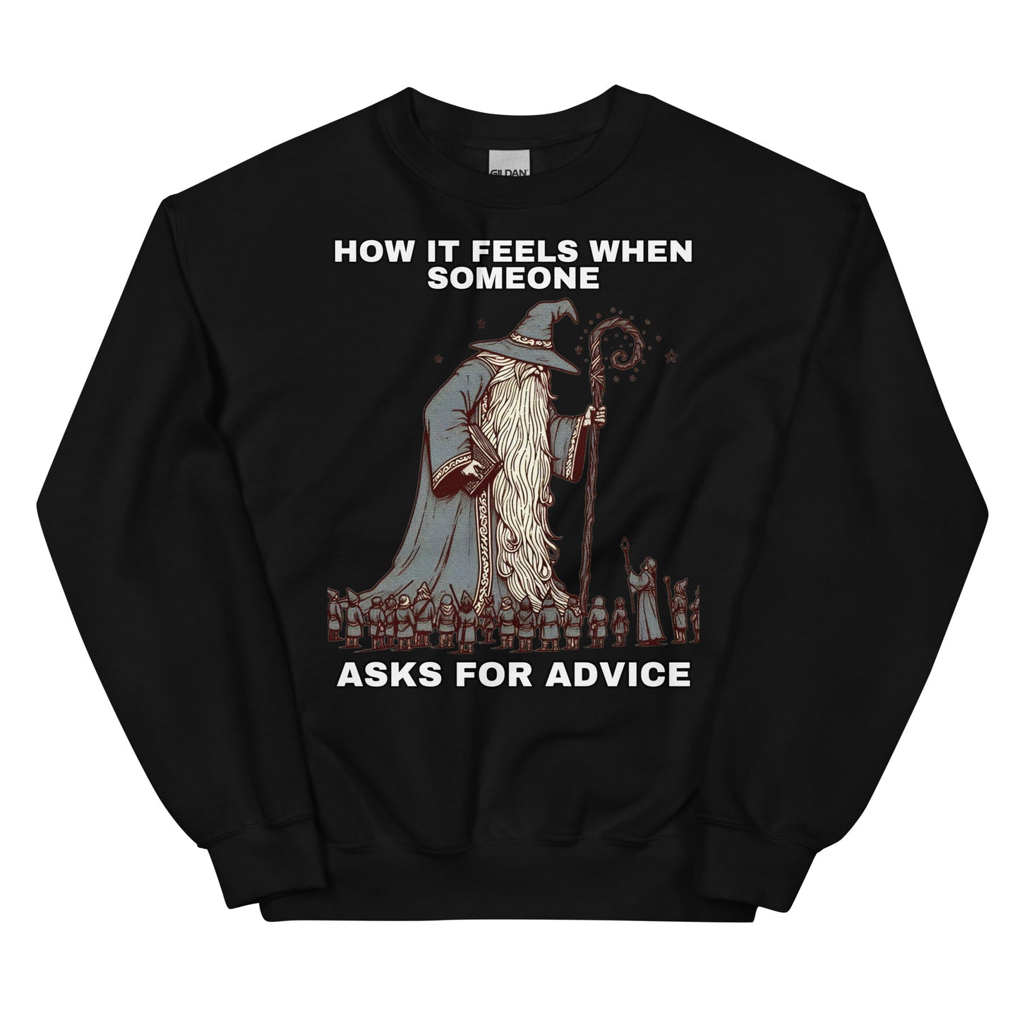 How it feels when someone asks for advice (sweatshirt)